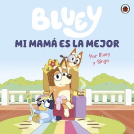 bluey. mi mamá es la mejor