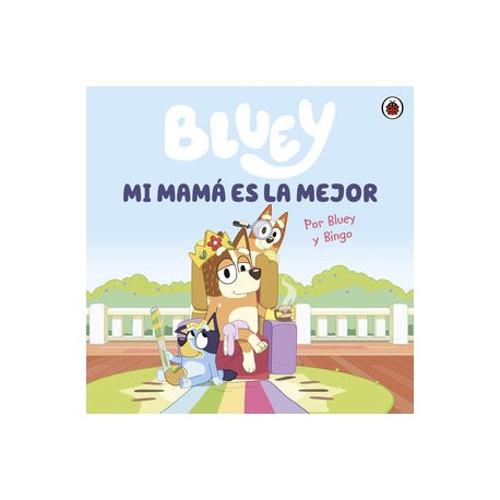 bluey. mi mamá es la mejor